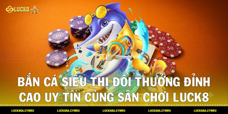 Bắn Cá Siêu Thị