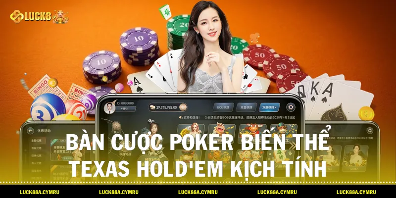 Bàn cược Bài poker biến thể Texas Hold'em kịch tính trên hệ thống Luck8