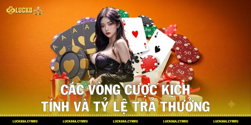 Các vòng cược kịch tính và tỷ lệ trả thưởng khi Chơi liêng 3 cây trên hệ thống Luck8