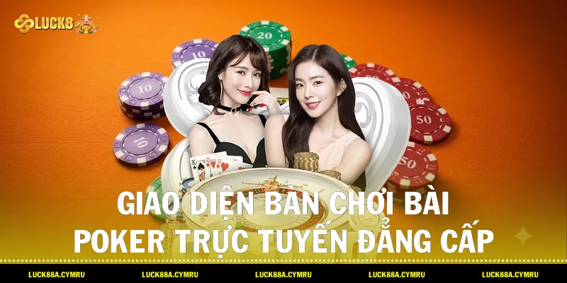 Giao diện bàn chơi Bài poker trực tuyến đẳng cấp và sống động tại Luck8