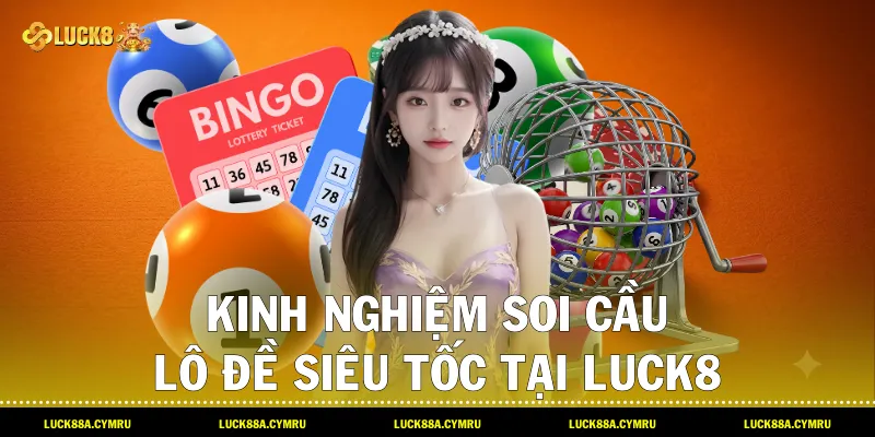 kinh nghiệm soi cầu Lô Đề Siêu Tốc tại Luck8
