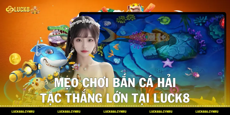 Mẹo chơi Bắn cá hải tặc thắng lớn tại Luck8