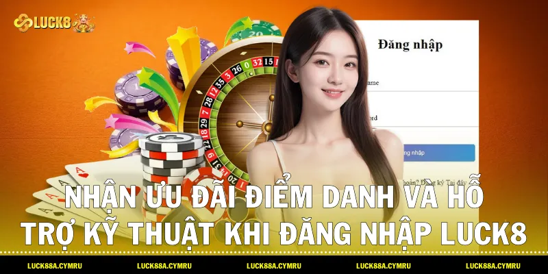 Nhận ưu đãi điểm danh và hỗ trợ kỹ thuật khi Đăng nhập luck8 cùng thương hiệu Luck8