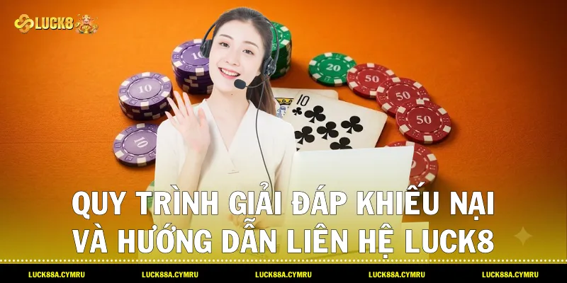 Quy trình giải đáp khiếu nại và hướng dẫn Liên hệ luck8 cùng thương hiệu Luck8