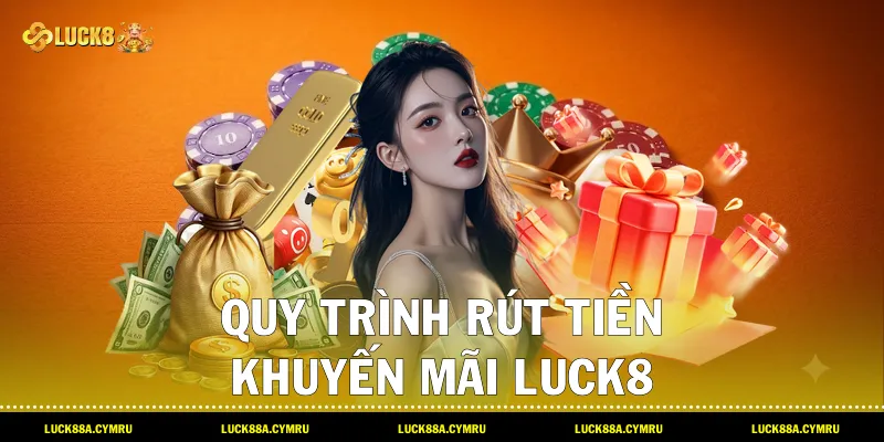 Quy trình rút tiền Khuyến Mãi luck8
